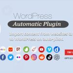 WordPress Automatic Plugin 3.127.0 - Tự Động Lấy Dữ Liệu Từ Website Khác